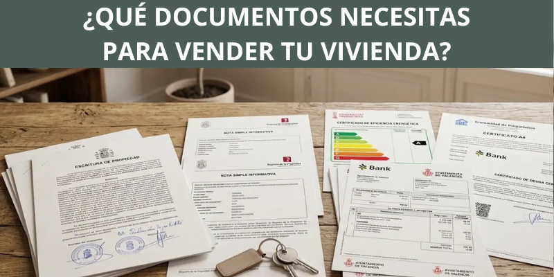 ¿Qué documentos necesitas para vender tu vivienda?